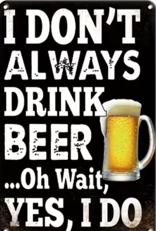 I don’t Always Drink Beer Sign