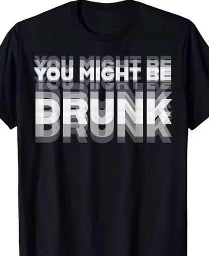 You Might Be Drunk- T Shirt - Funny T